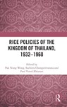 Rice Policies of the Kingdom of Thailand, 1932 - 1960 - Pak Nung Wong ; Suchitra Chongstitvatana ; Paul Vinod Khiatani - 9781041049050