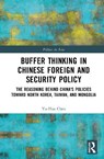 Buffer Thinking in Chinese Foreign and Security Policy - Yu-Hua Chen - 9781041061557