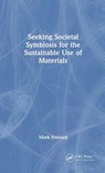 Seeking Societal Symbiosis for the Sustainable Use of Materials - Mark (UWE Bristol) Everard - 9781041069232