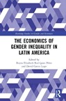 The Economics of Gender Inequality in Latin America - Reyna Elizabeth Rodriguez Perez ; David Castro Lugo - 9781041073673