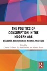 The Politics of Consumption in the Modern Age - Charris De Smet ; Ilja Van Damme ; Marnix (Universiteit Antwerpen Beyen - 9781041075189