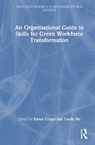 An Organisational Guide to Skills for Green Workforce Transformation - Karen Cripps ; Candy Ho - 9781041090090