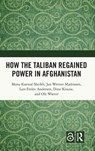 How the Taliban Regained Power in Afghanistan - Mona Kanwal (Danish Inst. for International Studies) Sheikh ; Jan Werner (Forsvarsakademiet Mathiasen ; Lars Erslev (Danish Inst. for International Studies) Andersen ; Dino (Danish Inst. for International Studies) Krause - 9781041100188