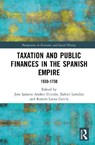 Taxation and Public Finances in the Spanish Empire - Jose Ignacio (Faculty of Arts Andres Ucendo ; Xabier (Faculty of Economics and Business Lamikiz ; Ramon Lanza Garcia - 9781041100829