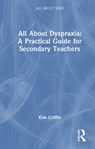 All About Dyspraxia: A Practical Guide for Secondary Teachers - Kim Griffin - 9781041112129