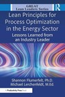 Lean Principles for Process Optimization in the Energy Sector - PhD Flumerfelt ; Ed.D. Lerchenfeldt - 9781041118152