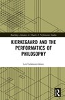 Kierkegaard and the Performatics of Philosophy - Leo Cabranes-Grant - 9781041119470