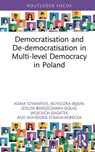 Democratisation and De-democratisation in Multi-level Democracy in Poland - Adam (University of Warsaw Szymanski ; Agnieszka (University of Warsaw Bejma ; Izolda (University of Warsaw Bokszczanin-Golas ; Wojciech (University of Warsaw Gagatek - 9781041128427