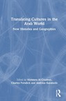 Translating Cultures in the Arab World - Moneera (King Faisal Center for Research and Islamic Studies) Al-Ghadeer ; Charles Forsdick ; Andreas Karatsolis - 9781041144939