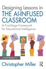 Designing Lessons in the AI-Infused Classroom - Christopher Miller - 9781041160830