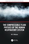 The Compressible Fluid Physics of the Human Respiratory System - W. R. Matson - 9781041162346