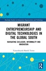 Migrant Entrepreneurship and Digital Technologies in the Global South - Tamaralaiyefa Harold Tiemo - 9781041168676