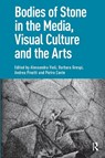 Bodies of Stone in the Media, Visual Culture and the Arts - Alessandra Violi ; Barbara Grespi ; Andrea Pinotti - 9781041176237