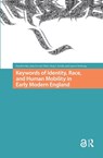 Keywords of Identity, Race, and Human Mobility in Early Modern England - Nandini Das ; Joao Vicente Melo ; Lauren Working ; Haig Smith - 9781041181781