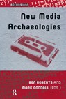 New Media Archaeologies - Ben Roberts ; Mark Goodall - 9781041183549