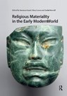 Religious Materiality in the Early Modern World - Suzanna Ivanic ; Mary Laven ; Andrew Morrall - 9781041185208