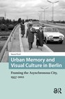 Urban Memory and Visual Culture in Berlin - Simon Ward - 9781041190103