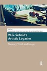 W.G. Sebald's Artistic Legacies - Leonida Kovac ; Christa-Maria Lerm Hayes ; Ilse van Rijn - 9781041190486