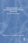 Climate Education and Sustainability in the Primary Classroom - Sophie Nelson ; Lewis Morgan ; Leigh Hoath - 9781041196303