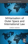 Militarisation of Outer Space and International Law - Umesh Kadam - 9781041274490