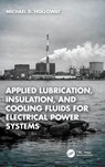 Applied Lubrication, Insulation, and Cooling Fluids for Electrical Power Systems - Michael D. Holloway - 9781041305729