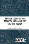 Energy Cooperation between India and the Caspian Region - Ngangom Dhruba Tara Singh - 9781041331520