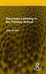Discovery Learning in the Primary School - John Foster - 9781041335429