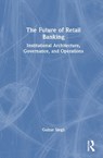 The Future of Retail Banking - Gulzar Singh - 9781041402213