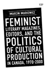 Feminist Literary Magazines, Editors, and the Politics of Cultural Production in Canada, 1970-2000 - Marcin Markowicz - 9781049804248