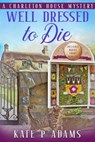 Well Dressed to Die - Kate P Adams - 9781066618149