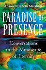 Paradise of Presence: Conversations in the Mindscape of Eternity - Alison Elizabeth Marshall ; Laura Angelica Foster - 9781067052409