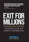 Exit for Millions: The Private Equity Blueprint for Scaling & Selling Your Business for Maximum Value - Nick Bradley - 9781068243905