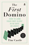 The First Domino: How to land your first client in 90 days or under - Tim Castle - 9781068262418