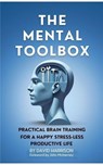 The Mental Toolbox: Practical Brain Training For A Happy Stress-Less Productive Life - David Harrison - 9781068344114