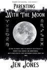 Parenting With The Moon - Jen Jones - 9781068404023