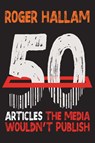 50 Articles The Media Wouldn't Publish - Roger Hallam - 9781068418808