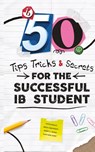 50 TIPS, TRICKS, AND SECRETS FOR THE SUCCESSFUL IB STUDENT - Martin Ruzicka ; Alexander Zouev ; Kenneth Christopher Hendra - 9781068444203