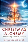 Christmas Alchemy - Harnessing Cosmic Energy - Kerr - 9781068581991