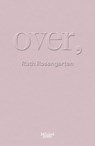 Over, - Ruth Rosengarten - 9781068680458