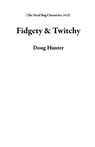 Fidgety & Twitchy - Douglas A. Hunter - 9781069043511