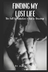 Finding My Lost Life: The Fall to Addiction & Rise to Recovery - Jeremy Cross - 9781069068033