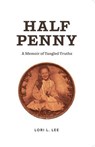 Half Penny: A Memoir of Tangled Truths - Lori L. Lee - 9781069085726