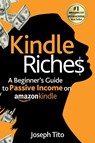 Kindle Riches A Beginner's Guide to Passive Income on Amazon Kindle - Joseph Tito - 9781069094698