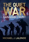 The Quiet War: Canadian Front - Michael J. LaLonde - 9781069111418