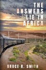The Answers Lie in Africa - Bruce R Smith - 9781069157706