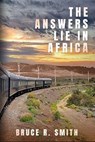 The Answers Lie in Africa - Bruce Smith - 9781069157713