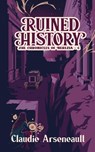 Ruined History - Claudie Arseneault - 9781069251602