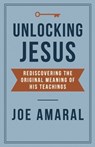 Unlocking Jesus: Rediscovering the Original Meaning of His Teachings - Joe Amaral - 9781069327536