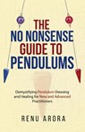 The NO NONSENSE Guide to Pendulums - Renu Arora - 9781069459008
