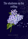 The shadows on the ceiling - Orion Lacroix - 9781069509505